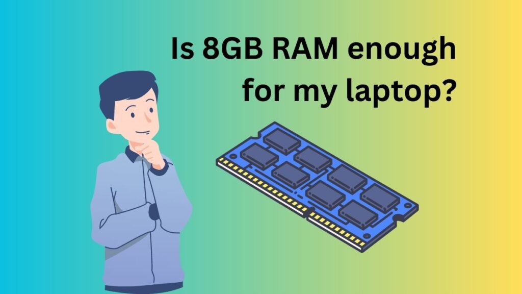Is 8GB RAM Enough For A Laptop In 2023 Laptopmates co uk